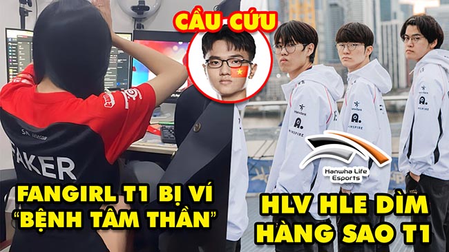 Update LMHT: Fan girl T1 bị ví như “bệnh tâm thần”, HLV HLE dìm hàng dàn sao T1, TLong cầu cứu