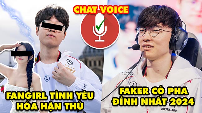 Update LMHT: Fangirl Zeus khi tình yêu hóa thù hận, Faker có pha đỉnh nhất 2024, Thêm voice chat