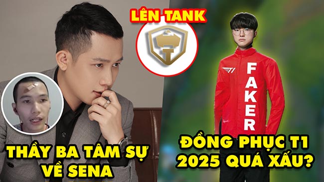 Update LMHT: Thầy Giáo Ba nói lời thật lòng về Sena, Đồng phục T1 2025 quá xấu, Meta Tanker 2025