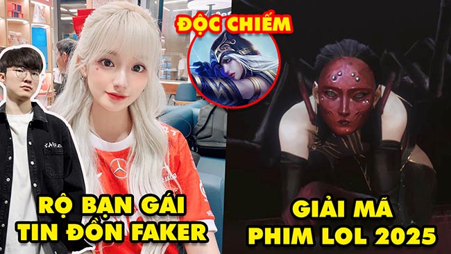 Update LMHT: Rộ tin đồn Faker có bạn gái cực xinh, Giải mã phim Cinematic 2025, Ashe độc chiếm