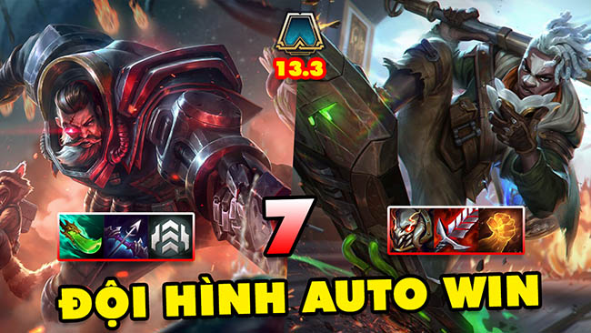 TOP 7 đội hình leo rank AUTO WIN trong ĐTCL 13.3