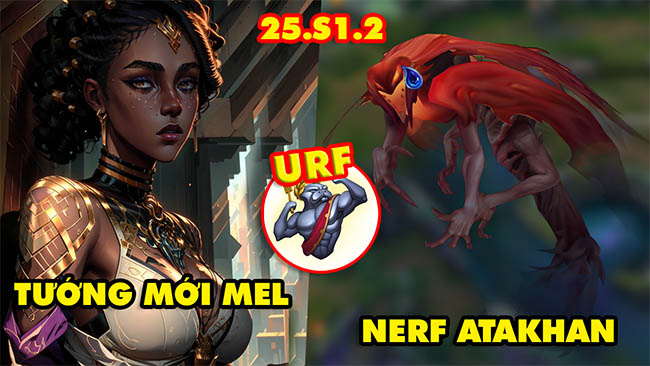 TOP 7 thay đổi HOT nhất trong LMHT 25.S1.2: Tướng mới Mel, Nerf Atakhan, URF trở lại