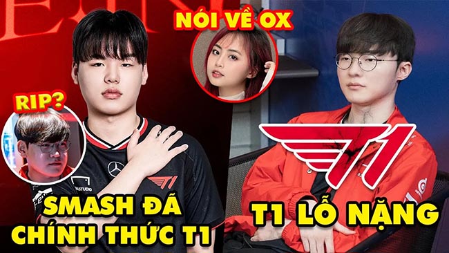 Update LMHT: T1 âm thầm đưa Smash vào đội hình chính, T1 lỗ nặng, MC Minh Nghi nói về ông xã