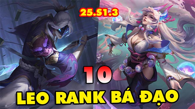 Top 10 vị tướng leo rank bá đạo nhất LMHT 25.S1.3