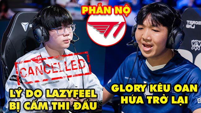 Update LMHT: LazyFeel bị cấm thi đấu ở LCK CL, Glory kêu oan hứa comeback VCS, Fan T1 phẫn nộ