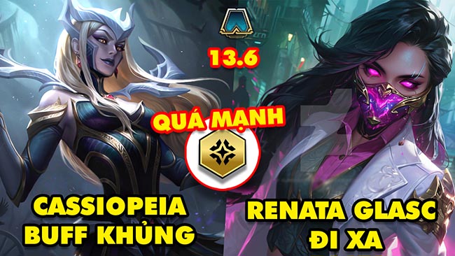 TOP 7 thay đổi cực HOT trong ĐTCL 13.6: Cassiopeia buff khủng, Renata Glasc đi xa