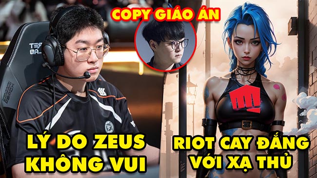 Update LMHT: Lý do Zeus không vui, Riot nói lời cay đắng về Xạ Thủ, Showmaker thừa nhận “copy”