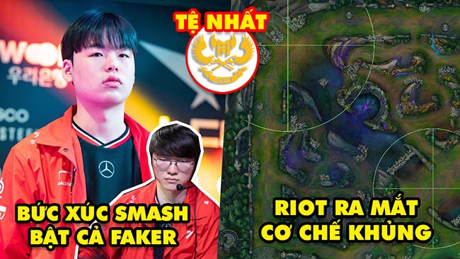 Update LMHT: Bức xúc khi Smash dám bật cả Faker, Riot xóa sổ chiến thuật đổi đường, GAM tệ nhất