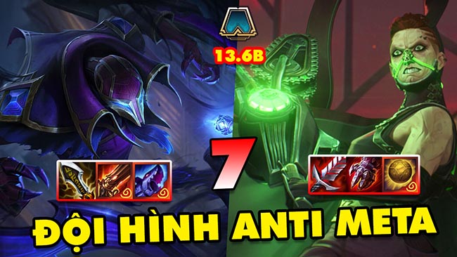 TOP 7 đội hình ANTI META cực mạnh trong ĐTCL 13.6B