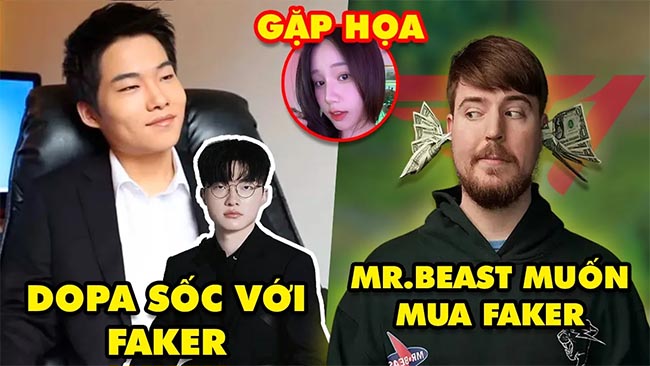 Update LMHT: Dopa trở lại sốc vì Faker, MrBeast muốn chiêu mộ Faker, Yogurt Ng bỗng gặp họa