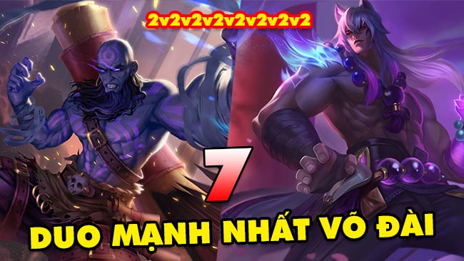 Top 7 cặp đôi bá đạo nhất trong chế độ Võ Đài 4.0