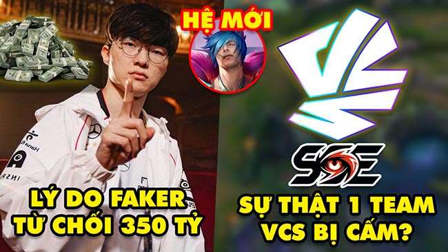 Update LMHT: Lý do Faker từ chối 350 tỷ, Sự thật 1 đội tuyển VCS bị cấm vô thời hạn, Sett có hệ mới