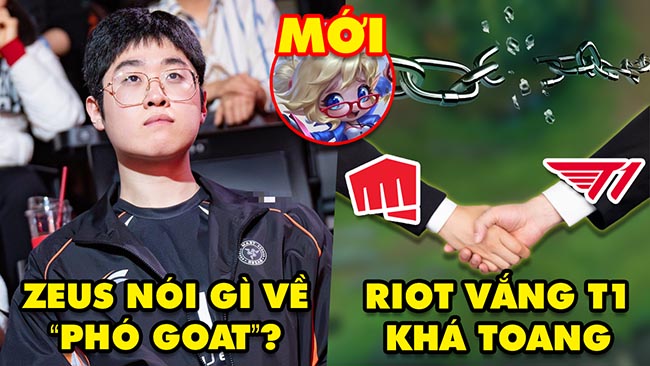 Update LMHT: Zeus lên tiếng việc trở thành “phó GOAT”, Riot vắng bóng T1 khá toang, ĐTCL mùa 14