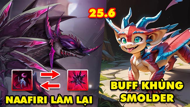 TOP 7 thay đổi KHỔNG LỒ trong LMHT 25.6: Naafiri làm lại, Buff khủng Smolder