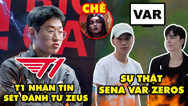 Update LMHT: T1 nhận tin “sét đánh” từ Zeus, Sự thật Zeros và Sena var nhau, LeBlanc làm lại bị chê