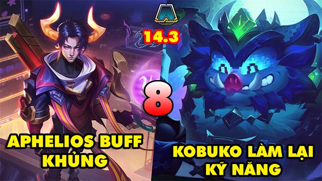 TOP 8 thay đổi KHỔNG LỒ trong ĐTCL 14.3: Kobuko làm lại, Aphelios buff khủng