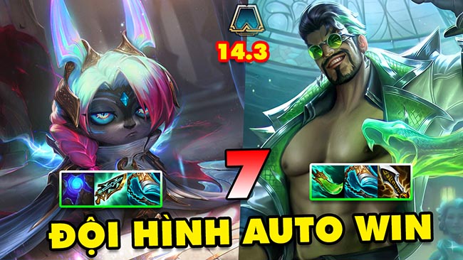 TOP 7 đội hình leo rank AUTO WIN trong ĐTCL 14.3