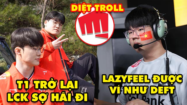 Update LMHT: T1 đã trở lại các đội LCK nên run sợ đi, LazyFeel được ví như Deft, Riot diệt phá game