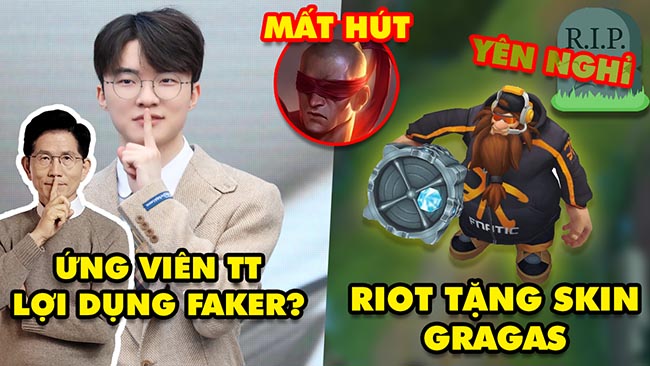Update LMHT: Faker bị ứng cử viên tổng thống lợi dụng, Riot tặng skin Gragas, Lee Sin mất hút