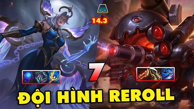 TOP 7 đội hình REROLL mạnh nhất trong ĐTCL 14.3