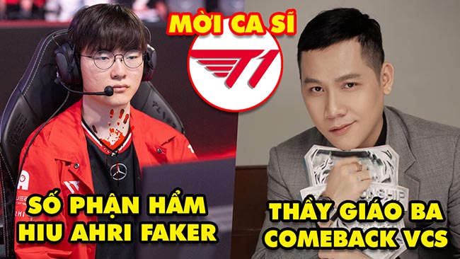 Update LMHT: Thầy Giáo Ba comeback VCS, Số phận hẩm hiu của skin Ahri Faker, T1 mời cả ca sĩ