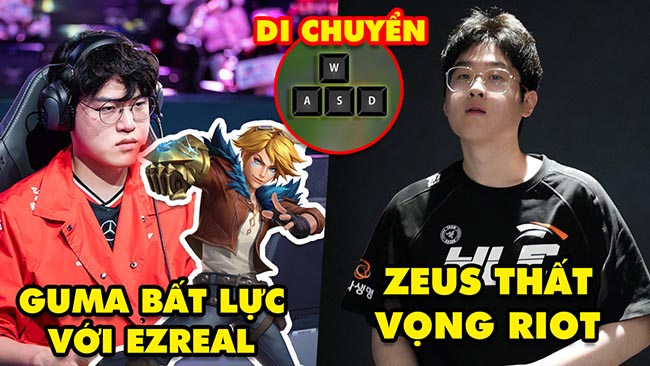 Update LMHT: Gumayusi vẫn “bất lực” cùng Ezreal, Zeus thất vọng với Riot, Di chuyển bằng bàn phím