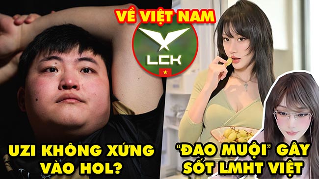 Update LMHT: Uzi không xứng vào Đại Sảnh, Đao Muội gây sốt game thủ Việt, Dàn sao LCK về Việt Nam