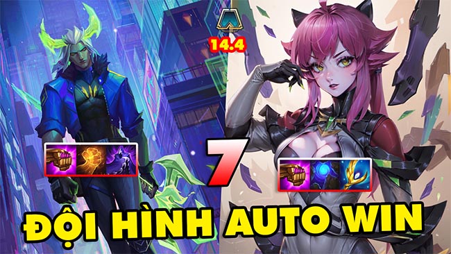 TOP 7 đội hình leo rank AUTO WIN trong ĐTCL 14.4