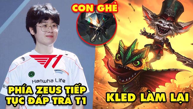 Update LMHT: Phía Zeus tiếp tục đáp trả T1, Kled làm lại toàn diện siêu mạnh, Tướng ghẻ lạnh nhất