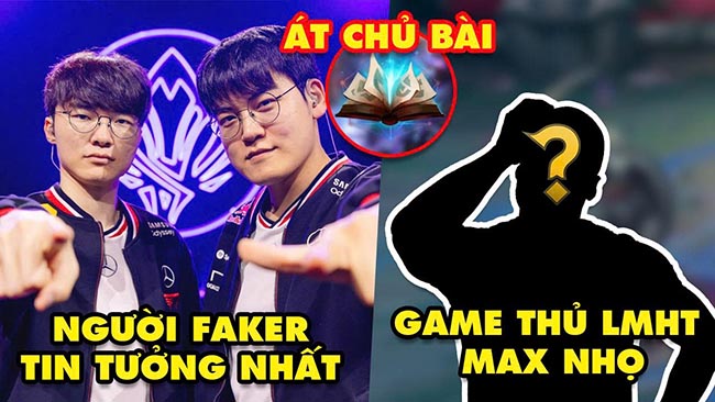 Update LMHT: Faker chỉ ra đồng đội đáng tin cậy nhất T1, Xuất hiện người chơi nhọ nhất Liên Minh