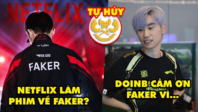 Update LMHT: T1 hợp tác Netflix sản xuất phim về Faker, DoinB cầu xin Quỷ Vương, GAM tự hủy