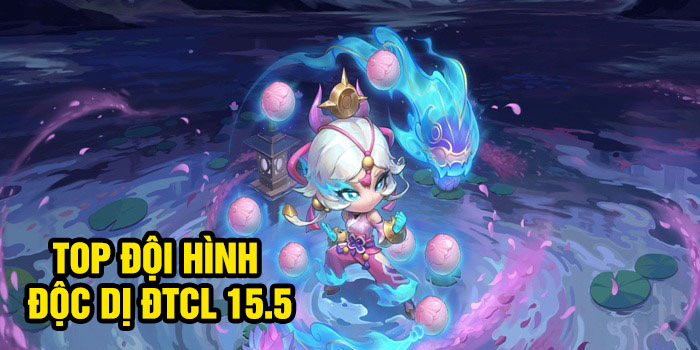 ĐTCL 15.5: Top đội hình độc dị để thử nghiệm