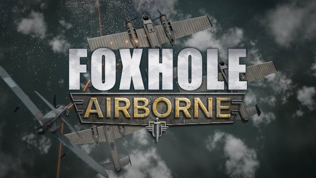 Foxhole có bản cập nhật Airborne mới thiệu những trận không chiến nảy lữa