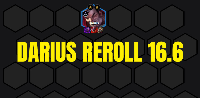 ĐTCL 16.6: Tìm hiểu lối xây dựng trang bị thú vị cho Darius reroll mới xuất hiện