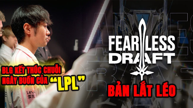 Update: LMHT LCK thử nghiệm Fearless Draft bản lắt léo, BLG kết thúc chuỗi ngày buồn của LPL