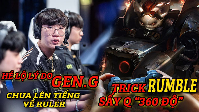 Update LMHT: Hé lộ lý do Gen.G chưa lên tiếng về vụ Ruler, Trick Rumble sấy “360 độ”, Dao Điện mới