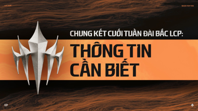 Tất cả những gì bạn cần biết về Chung Kết cuối tuần LCP 2026